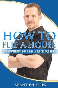 Brant Phillips - How To Flip A House: 7 Fundamentals Of A Highly Successful Flip, Häftad. Tillgänglighet: Lägg i varukorg