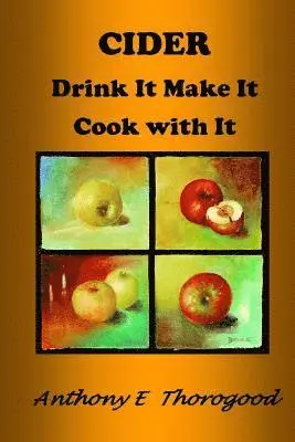 Anthony E Thorogood - CIDER Drink It Make It Cook with It, Häftad. Tillgänglighet: Lägg i varukorg