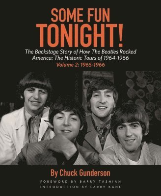 Chuck Gunderson - Some Fun Tonight!: The Backstage Story of How the Beatles Rocked America: The Historic Tours of 1964-1966, 1965-1966, Häftad