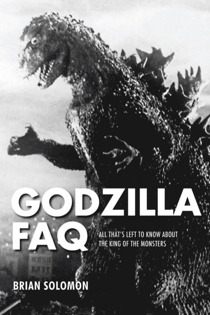 Brian Solomon - Godzilla FAQ, E-bok