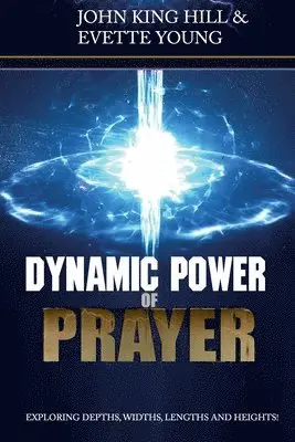 John King Hill, Evette Young - Dynamic Power of Prayer: Exploring Depths, Widths, Lengths and Heights!, Häftad. Tillgänglighet: Lägg i varukorg