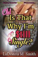 Ladonna M. Smith - Oh! Is That Why I'm Still Single?, Häftad. Tillgänglighet: Lägg i varukorg