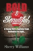 Sherry Williams - Bold & Beautiful; A Young Girl's Journey from Darkness to Light.., Häftad