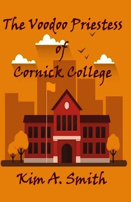 Kim a. Smith - The Voodoo Priestess of Cornick College, Häftad