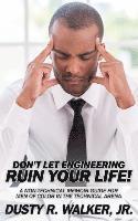 Jr. Walker, Dusty R., K. Ceres Wright - Dont Let Engineering Ruin Your Life, Häftad