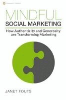 Janet Fouts - Mindful Social Marketing: How Authenticity and Generosity are Transforming Marketing, Häftad. Tillgänglighet: Lägg i varukorg