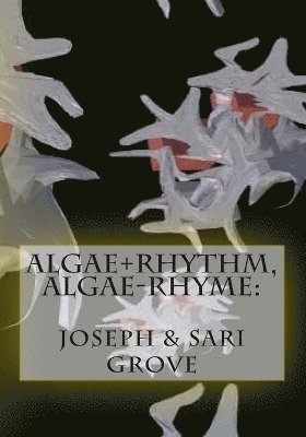 Joseph Grove, Sari Grove, Justin Wood - Algae+Rhythm, Algae-Rhyme, Häftad