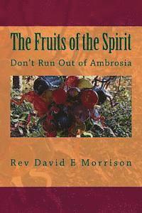 David E. Morrison - The Fruits of the Spirit: Don't Run Out of Ambrosia, Häftad