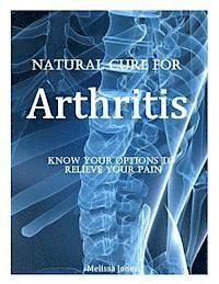 Melissa Jones - Natural Cure for Arthritis: Know Your Options to Relieve Your Pain, Häftad