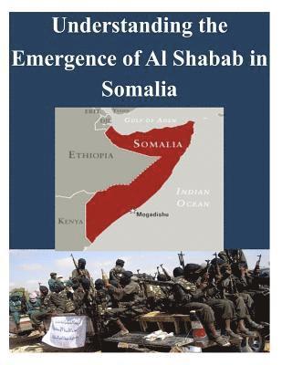 U. S. Army Command and General Staff Col - Understanding the Emergence of Alshabab in Somalia, Häftad