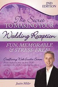 Justin Miller - The Secret to Making Your Wedding Reception Fun, Memorable & Stress-Free!: Second Edition, Häftad