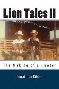 Jonathon Kibler - Lion Tales II: The Making of a Hunter, Häftad. Tillgänglighet: Lägg i varukorg