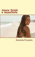 Amore Fetish E Masochista: Racconti Erotici