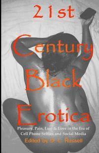 D. L. Russell - 21st Century Black Erotica: Pleasure, Pain, Lust & Love in the Era of Cell Phone Selfies and Social Media, Häftad. Tillgänglighet: Lägg i varukorg