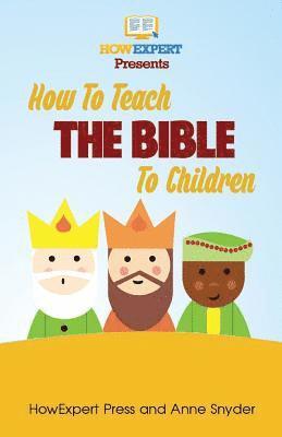 Anne Snyder, Howexpert Press - How to Teach The Bible To Children, Häftad