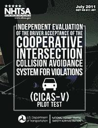Independent Evaluation of the Driver Acceptance of the Cooperative Intersection Collision Avoidance System for Violations (CICAS-V) Pilot Test