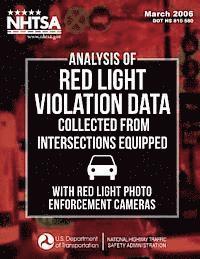 Analysis of Red Light Violation Data Collected from Intersections Equipped with Red Light Photo Enforcement Cameras
