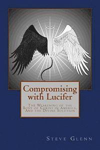 Steve L. Glenn - Compromising with Lucifer: The Weakening of the Body of Christ in America, And the Divine Solution, Häftad. Tillgänglighet: Lägg i varukorg