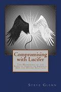 Compromising with Lucifer: The Weakening of the Body of Christ in America, And the Divine Solution