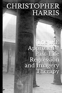 The IRE Approach(TM) Past-Life Regression and Imagery Therapy