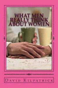 David Kilpatrick - What Men Really Think About Women, Häftad. Tillgänglighet: Lägg i varukorg