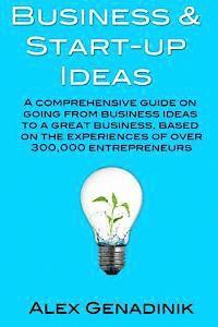Business & Start-up Ideas: A Comprehensive Guide: Step by step guide on how to go from business ideas to starting a successful business