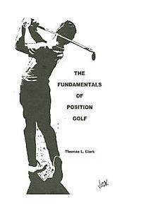 Thomas L. Clark - The Fundamentals of Position Golf, Häftad. Tillgänglighet: Lägg i varukorg