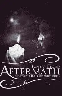 Robert Flood - Aftermath: A Memoir of the Salem Witch Trials, Häftad. Tillgänglighet: Lägg i varukorg