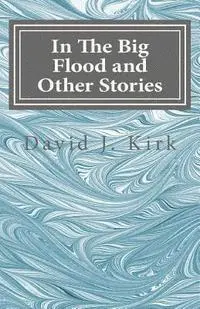 David J. Kirk - In The Big Flood and Other Stories, Häftad. Tillgänglighet: Lägg i varukorg