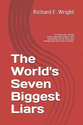 Richard F. Wright - The World's Seven Biggest Liars: For those who already know that organized religion ruins everything and for those who already know there are no deiti, Häftad. Tillgänglighet: Lägg i varukorg