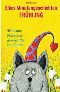 Elke Bräunling - Elkes Minutengeschichten - Frühling: 40 kurze Märchen und Geschichten für Kinder, Häftad