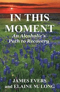 Elaine M. Long, Jean Boles - In This Moment: An Alcoholic's Path To Recovery, Häftad