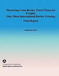 U. S. De Federal Highway Administration - Measuring Cross-Border Travel Times for Freight: Otay Mesa International Border Crossing- Final Report, Häftad. Tillgänglighet: Lägg i varukorg