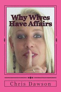 Chris Dawson - Why Wives Have Affairs, Häftad