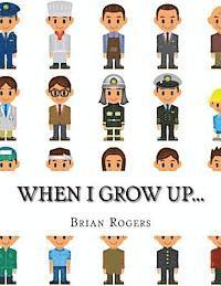 Brian Rogers - When I Grow Up...: A Look At 10 Future Careers for Kids, Häftad