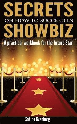 Sabine Kvenberg - Secrets on How to Succeed in Showbiz: A practical workbook for the future Star, Häftad. Tillgänglighet: Lägg i varukorg