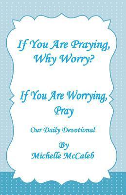 Michelle McCaleb - If You're Praying, Why Worry?: If You're Worrying, Pray!, Häftad. Tillgänglighet: Lägg i varukorg