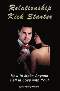 Kimberly Peters - Relationship Kick Starter: How to Make Anyone Fall in Love with You!, Häftad