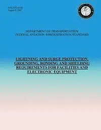 U. S. Department of Transportation- Faa - Lightning and Surge Protection, Grounding, Bonding and Shielding Requirements for Facilities and Electronic Equipment, Häftad. Tillgänglighet: Lägg i varukorg