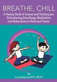Lisa Roberts - Breathe, Chill: A Handy Book of Games and Techniques Introducing Breathing, Meditation and Relaxation to Kids and Teens, Häftad. Tillgänglighet: Lägg i varukorg