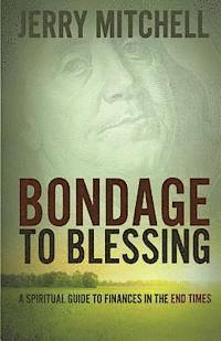 Jerry Mitchell - Bondage to Blessing: A spiritual guide to finances in the end times, Häftad