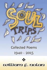William F. Nolan - Soul Trips: Collected Poems 1940-2015, Häftad