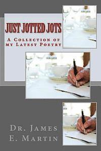 James E. Martin - Just Jotted Jots: A Collection of My Latest Poetry, Häftad. Tillgänglighet: Lägg i varukorg