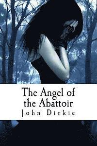 John Dickie - The Angel of the Abattoir, Häftad. Tillgänglighet: Lägg i varukorg