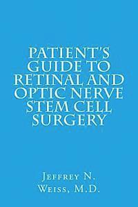 Patient's Guide to Retinal and Optic Nerve Stem Cell Surgery