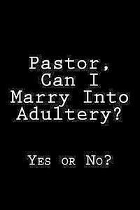 K. Rose - Pastor, Can I Marry Into Adultery?: Yes or No?, Häftad
