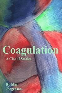 Matt Jorgenson - Coagulation: A Clot of Stories, Häftad