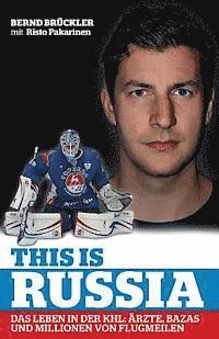 Risto Pakarinen, Bernd Bruckler - This is Russia: Das Leben in der KHL: Ärzte, Bazas und Millionen von Flugmeilen, Häftad