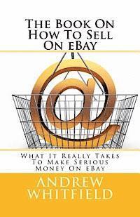 Andrew Whitfield - The Book On How To Sell On eBay: What It Really Takes To Make Serious Money On eBay, Häftad. Tillgänglighet: Lägg i varukorg