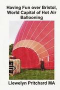 Having Fun Over Bristol, World Capital of Hot Air Ballooning: Kuinka Moni Naista Nahtavyyksista Voit Tunnistaa ?